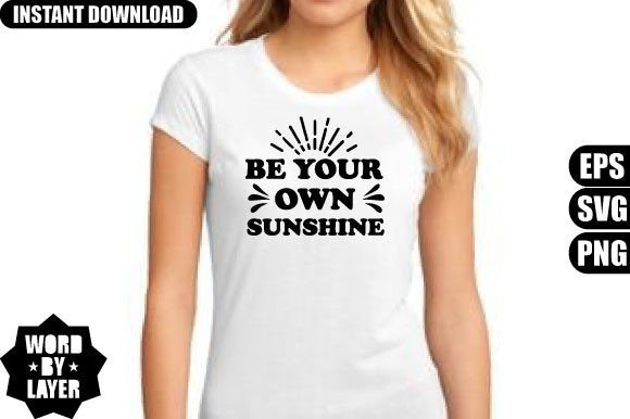 Be Your Own Sunshine Graphics for T-Shirt Designs