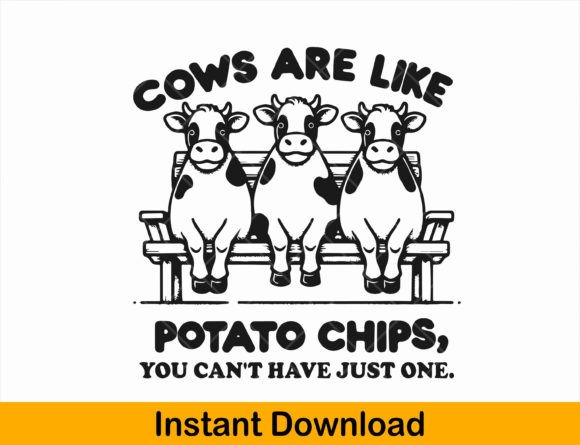 Cows Are Like Potato Chips Funny Cows Graphics for T-Shirt Designs