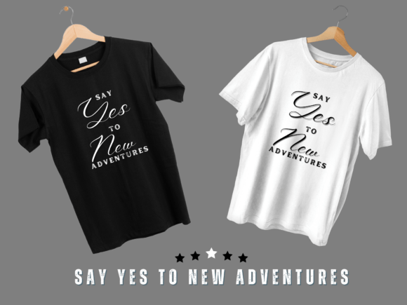 Funny Shirts, Say Yes to New Adventures Graphics for T-Shirt Designs