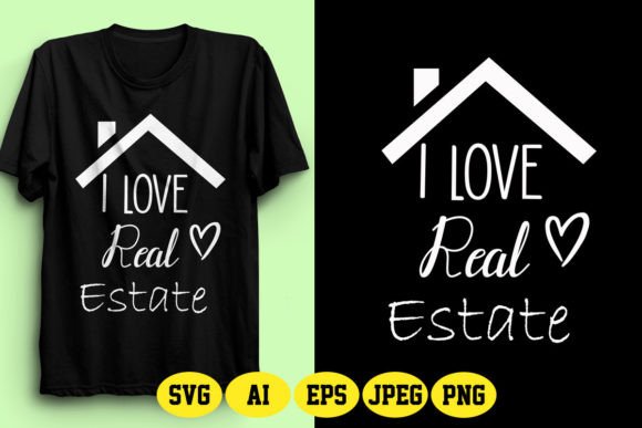 I Love Real Estate Design 6 Graphics for T-Shirt Designs