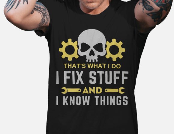 Thats What I Do I Fix Stuff and I Know Graphics for T-Shirt Designs
